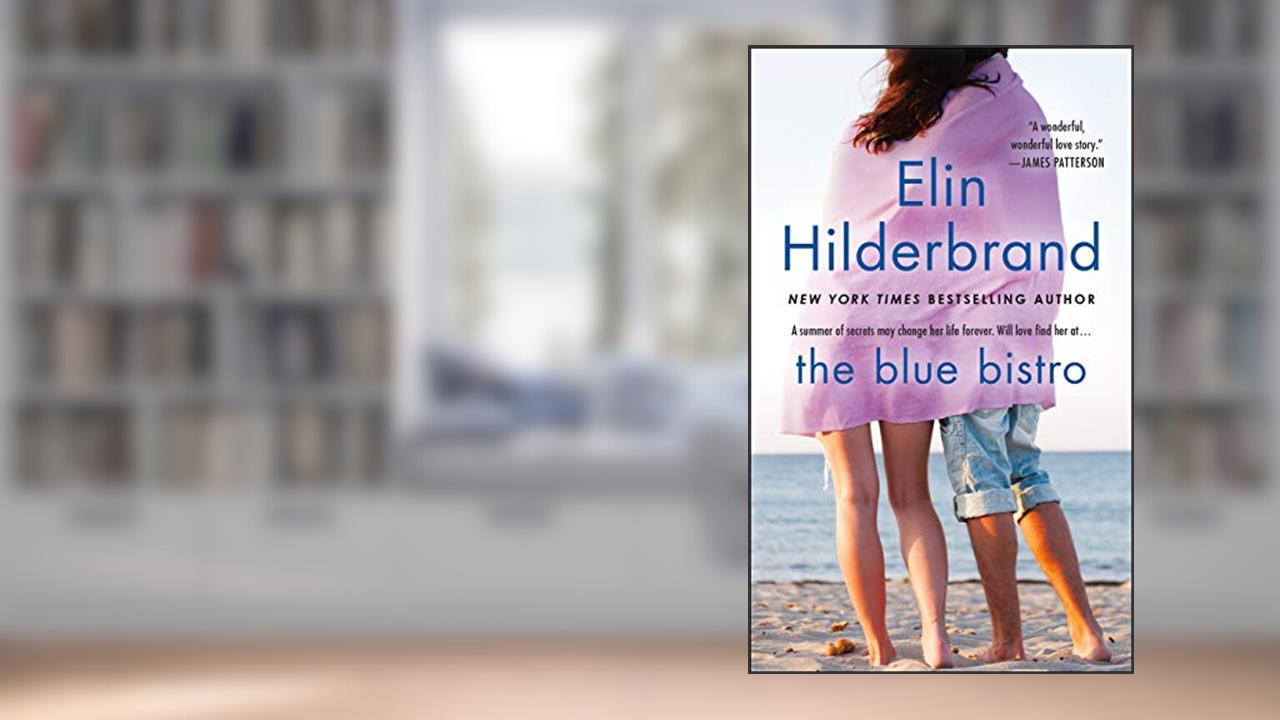 The Blue Bistro: A Novel, written by Elin Hilderbrand