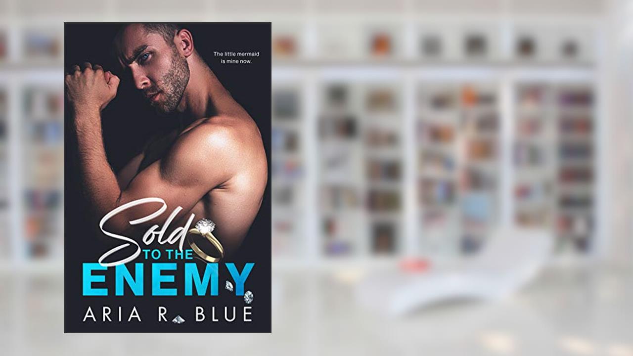 Sold to the Enemy: A Mafia Arranged Marriage Romance (Kingdoms Book 2), written by Aria R. Blue