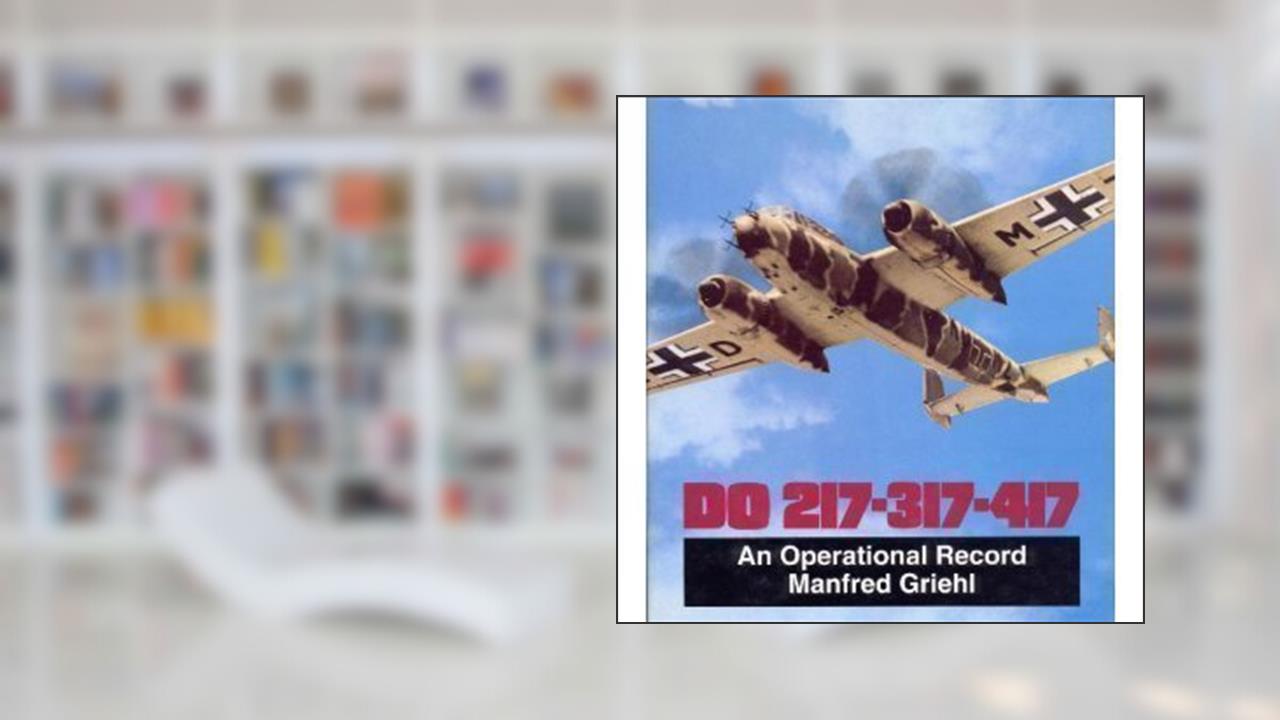 DORNIER DO 217-317-417, written by Manfred Griehl