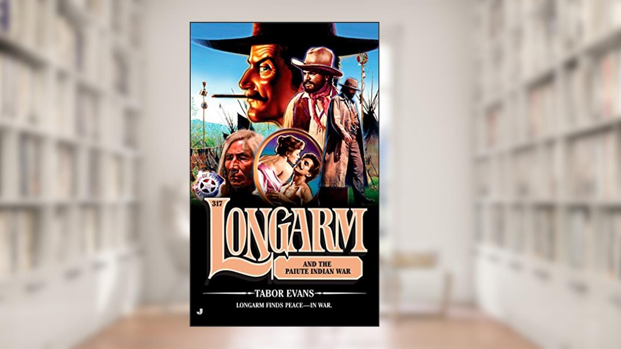 Longarm 317: Longarm and the Paiute Indian War, written by Tabor Evans