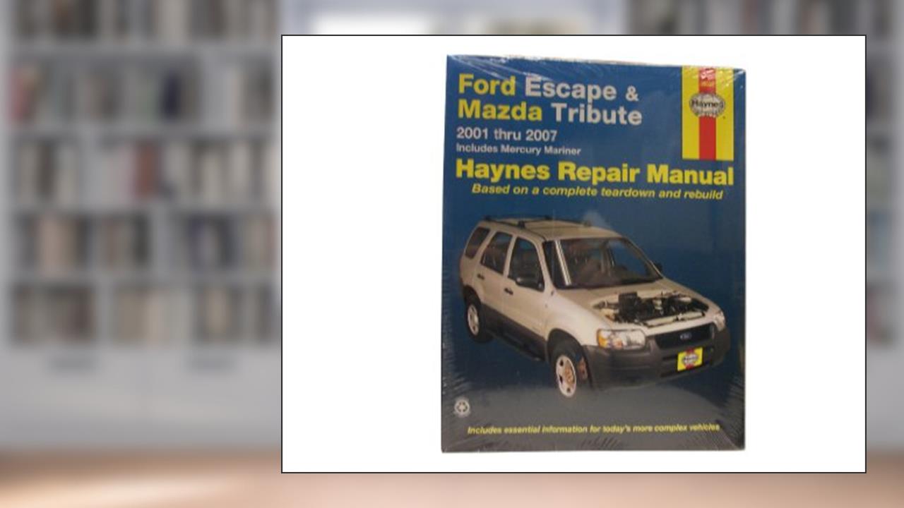Ford Escape and Mazda Tribute: 2001 - 2007 (Automotive Repair Manual), written by Haynes