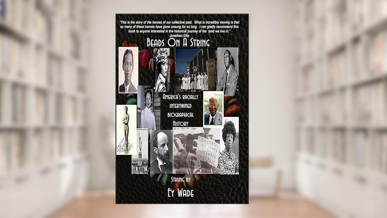 Beads on a String (Special Edition): America's Racially Intertwined Biographical History, written by Ey Wade