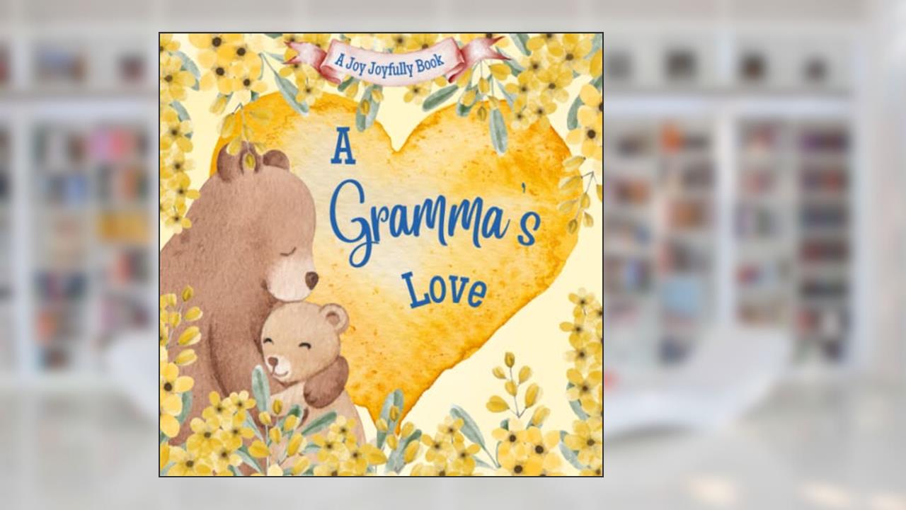 A Gramma's Love!: A Rhyming Picture Book for Children and Grandparents., written by Joy Joyfully