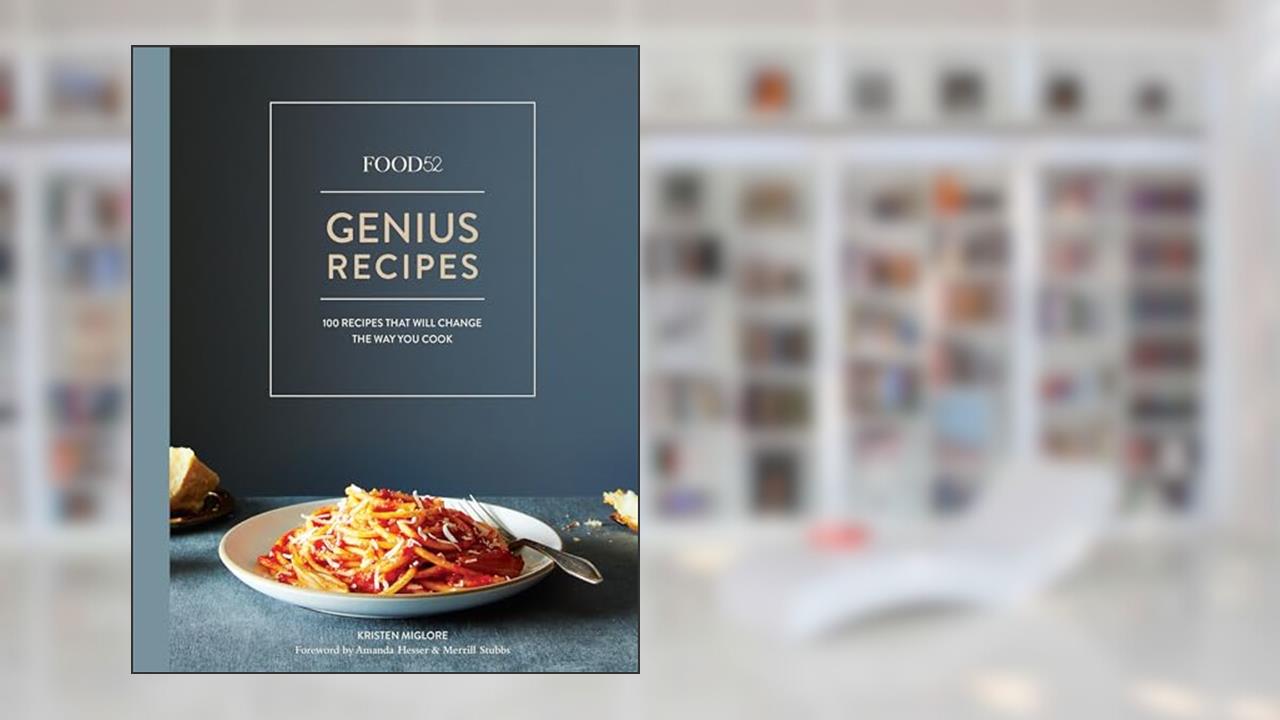 Food52 Genius Recipes: 100 Recipes That Will Change the Way You Cook, written by Kristen Miglore