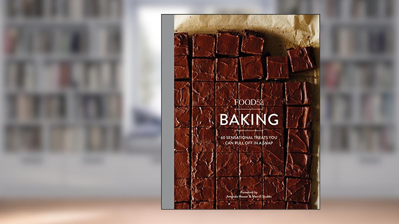 Food52 Baking: 60 Sensational Treats You Can Pull Off in a Snap (Food52 Works), written by Editors of Food52