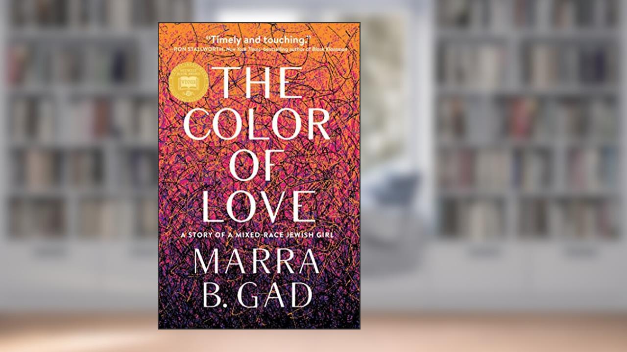 The Color of Love: A Story of a Mixed-Race Jewish Girl, written by Marra B. Gad