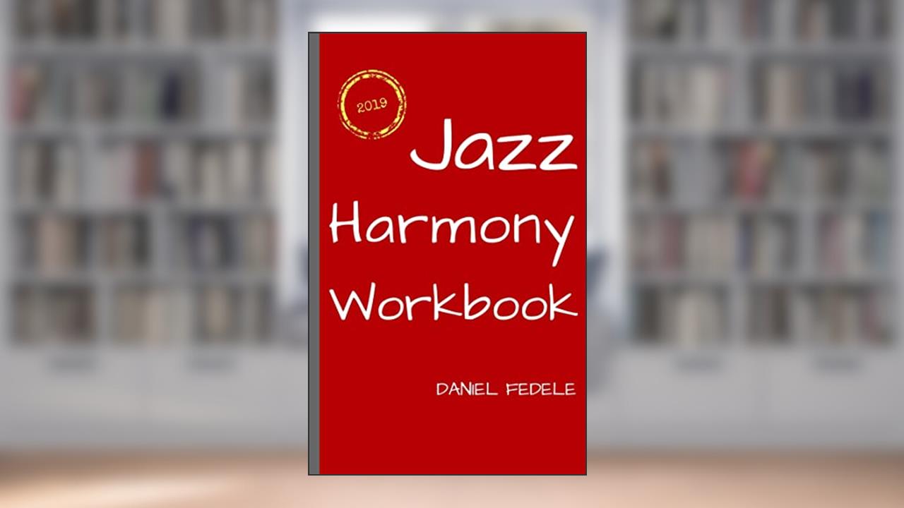 Jazz Harmony Workbook: 100 Exercises with Solutions for Beginners (Jazz Language Workbooks), written by Daniel Fedele