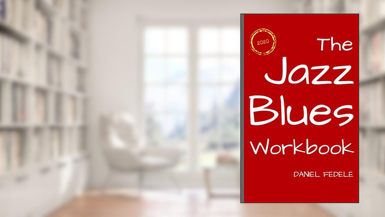 The Jazz Blues Workbook: The Blues as Played by Jazz Musicians (Jazz Language Workbooks), written by Daniel Fedele