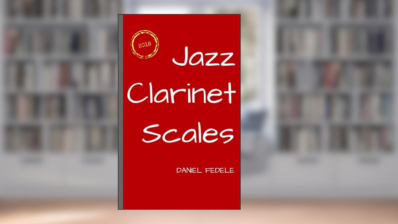 Jazz Clarinet Scales: A Roadmap for Beginners (Jazz Language Workbooks), written by Daniel Fedele