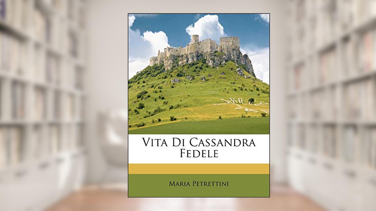 Vita Di Cassandra Fedele (English and Italian Edition), written by Maria Petrettini