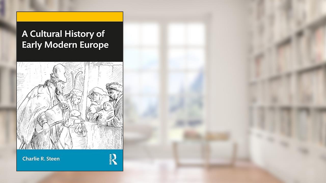 A Cultural History of Early Modern Europe, written by Charlie R. Steen