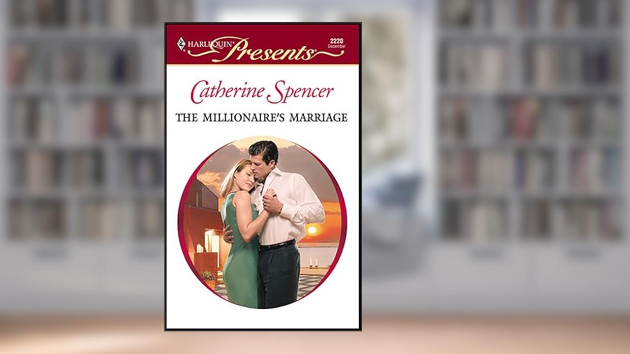 The Millionaire's Marriage (Wedlocked!), written by Catherine Spencer