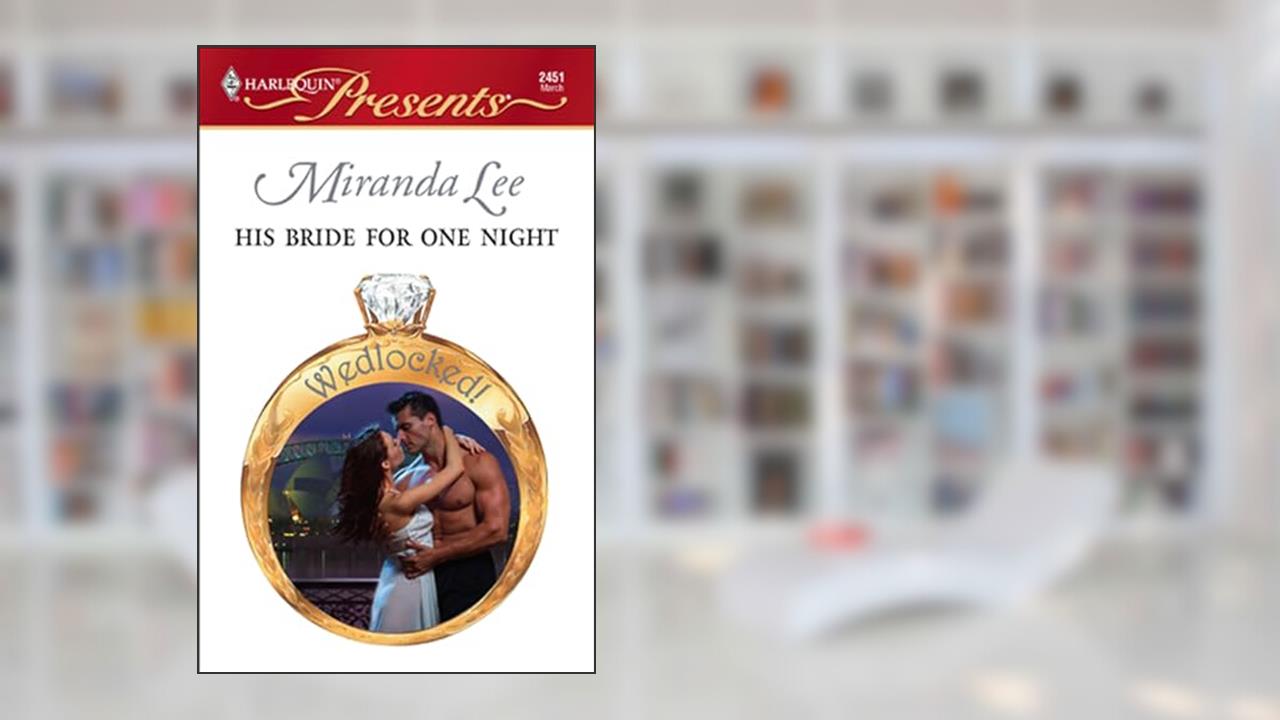His Bride for One Night (Wedlocked!), written by Miranda Lee
