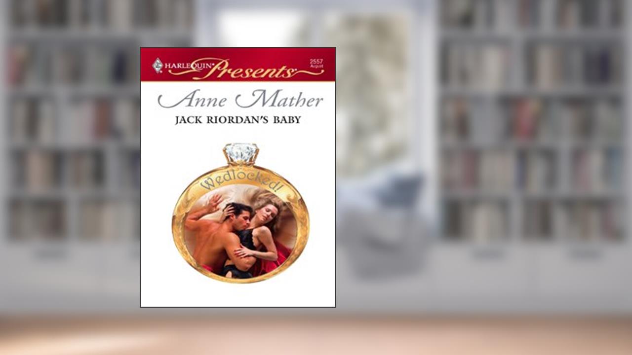 Jack Riordan's Baby (Wedlocked! Book 1), written by Anne Mather