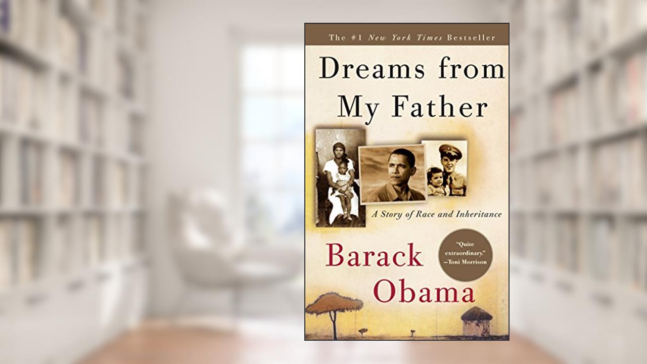 Dreams from My Father: A Story of Race and Inheritance, written by Barack Obama