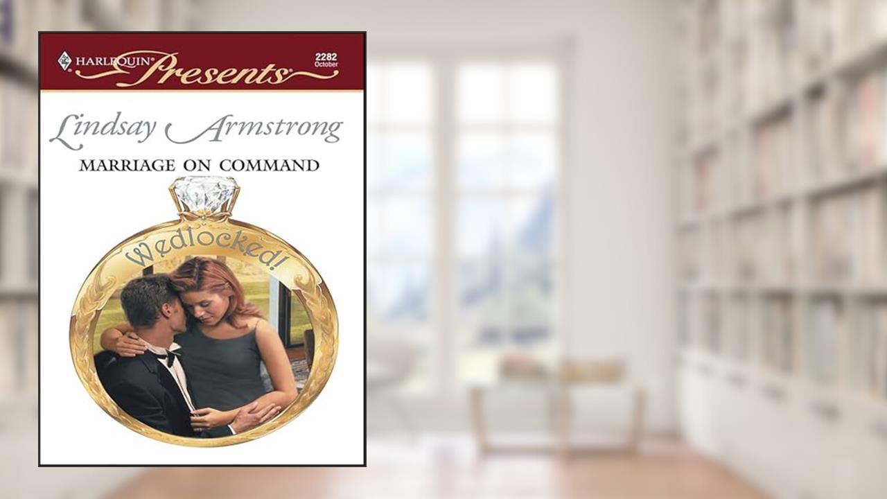 Marriage on Command (Wedlocked!), written by Lindsay Armstrong