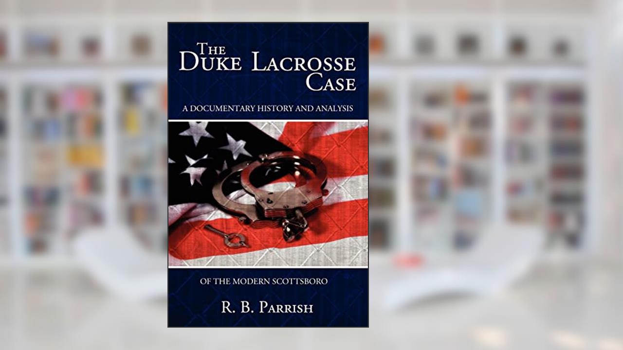 The Duke Lacrosse Case: A Documentary History and Analysis of the Modern Scottsboro, written by R.B. Parrish