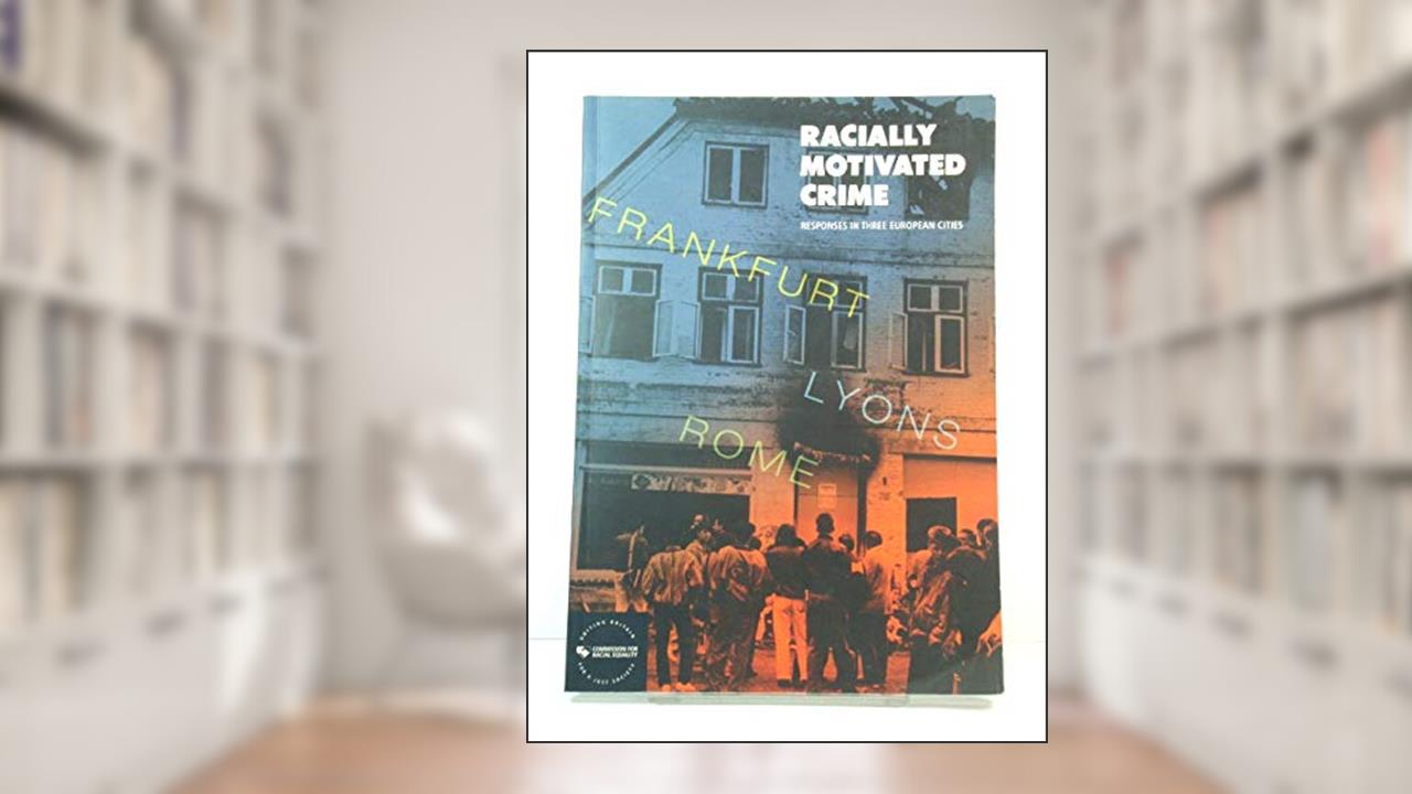 Racially Motivated Crime: Responses in Three European Cities, written by Commission for racial equality