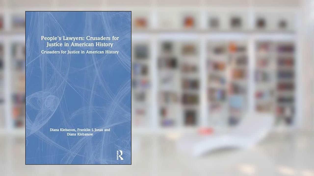People's Lawyers: Crusaders for Justice in American History, written by Diana Klebanon; Franklin L Jonas; Diana Klebanow