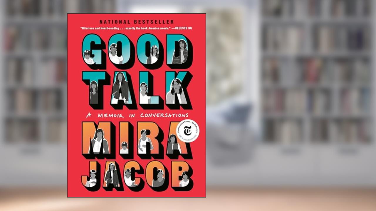 Good Talk: A Memoir in Conversations, written by Mira Jacob