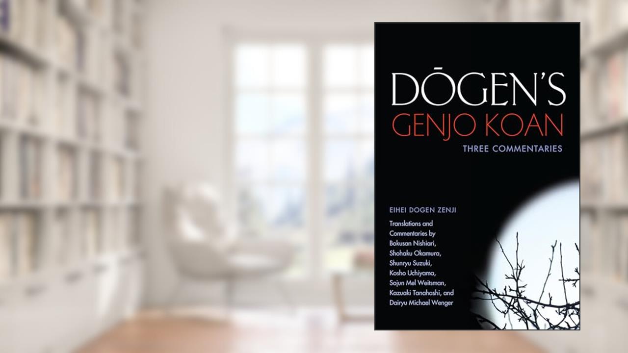 Dogen's Genjo Koan: Three Commentaries, written by Eihei Dogen