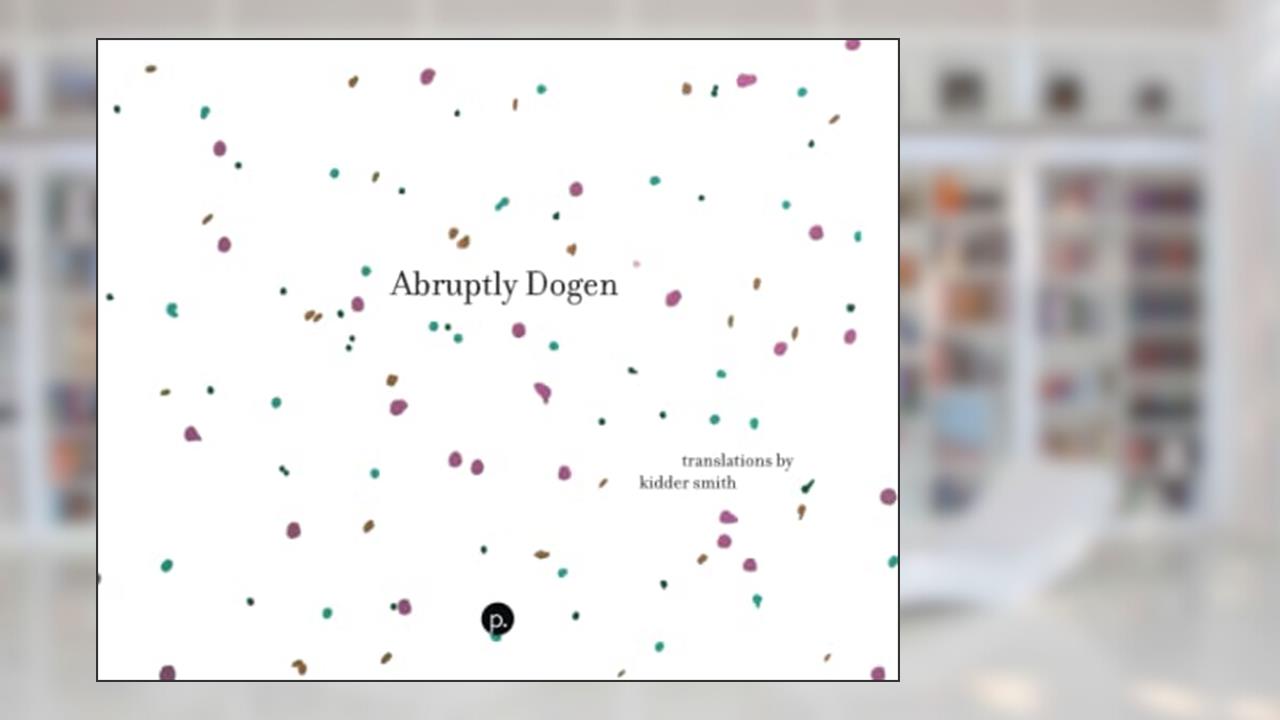 Abruptly Dogen, written by Kidder Smith
