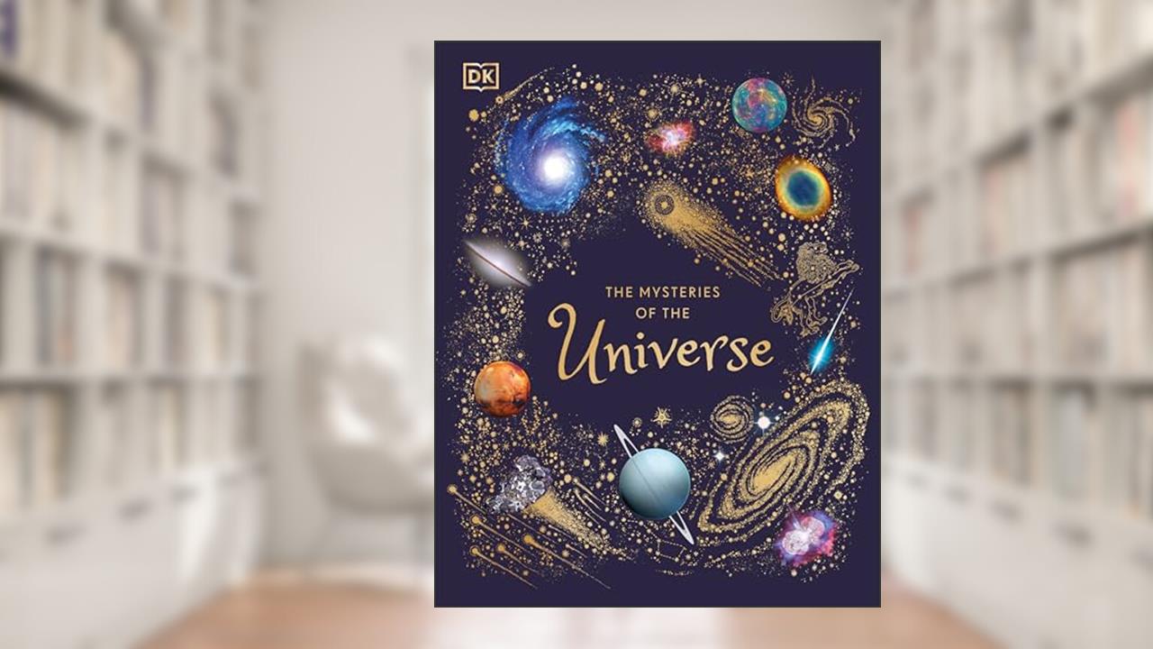 The Mysteries of the Universe: Discover the best-kept secrets of space (DK Children's Anthologies), written by Will Gater