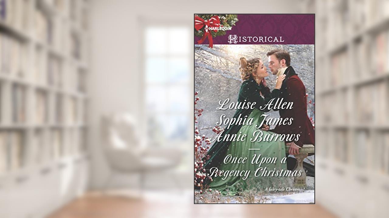 Once Upon a Regency Christmas: An Anthology, written by Louise Allen; Sophia James; Annie Burrows