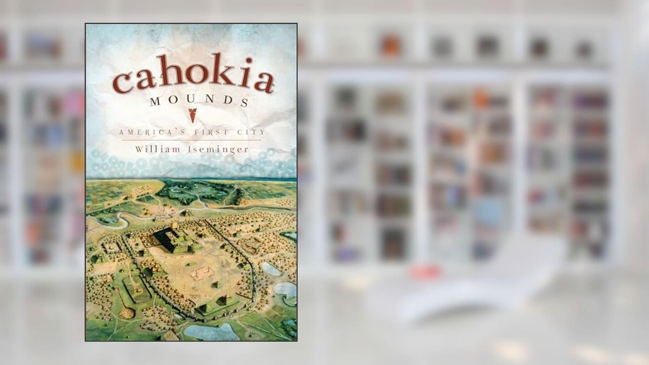 Cahokia Mounds: America's First City (Landmarks), written by William Iseminger