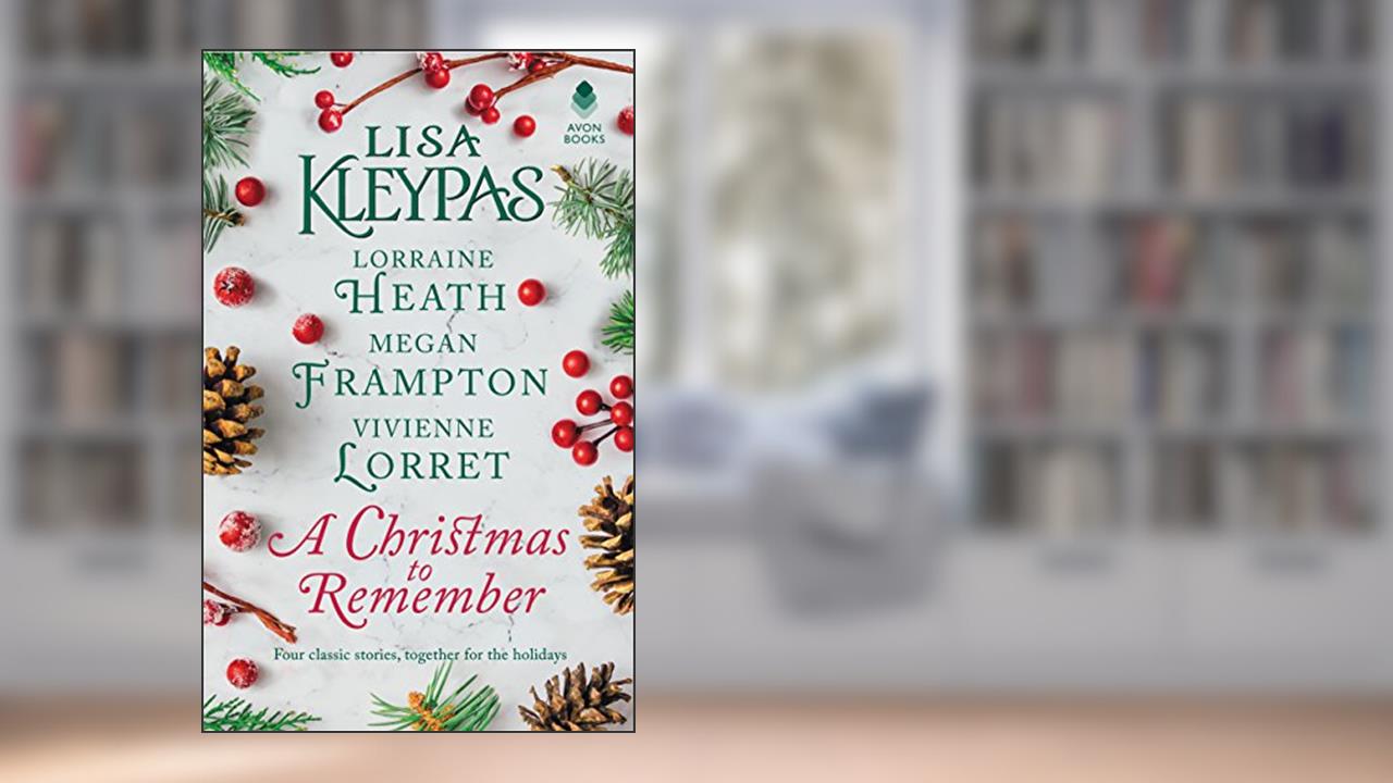 A Christmas to Remember: An Anthology, written by Lisa Kleypas; Lorraine Heath; Megan Frampton; Vivienne Lorret
