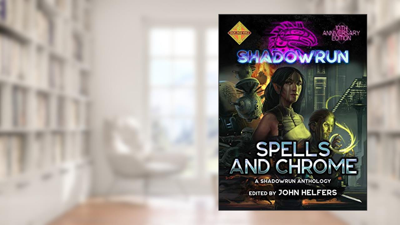 Shadowrun: Spells and Chrome (Shadowrun Anthology Book 1), written by John Helfers