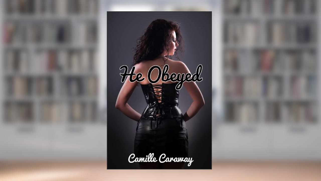 He Obeyed (The Clients Book 2), written by Camille Caraway