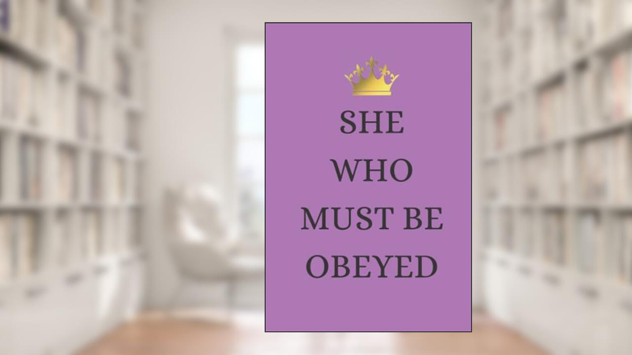 She Who Must Be Obeyed Journal: Funny Blank Lined Gag Gift Journal For Family & Friends, written by Funny Bunny Publishing