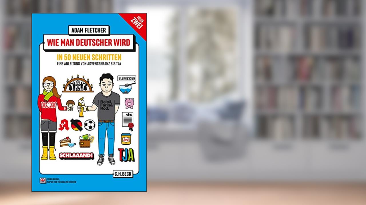 Wie man Deutscher wird - Folge 2: in 50 neuen Schritten / How to be German - Part 2: in 50 new steps: Zweisprachiges Wendebuch/ Bilingual turn-over-book Deutsch/Englisch, written by Adam Fletcher