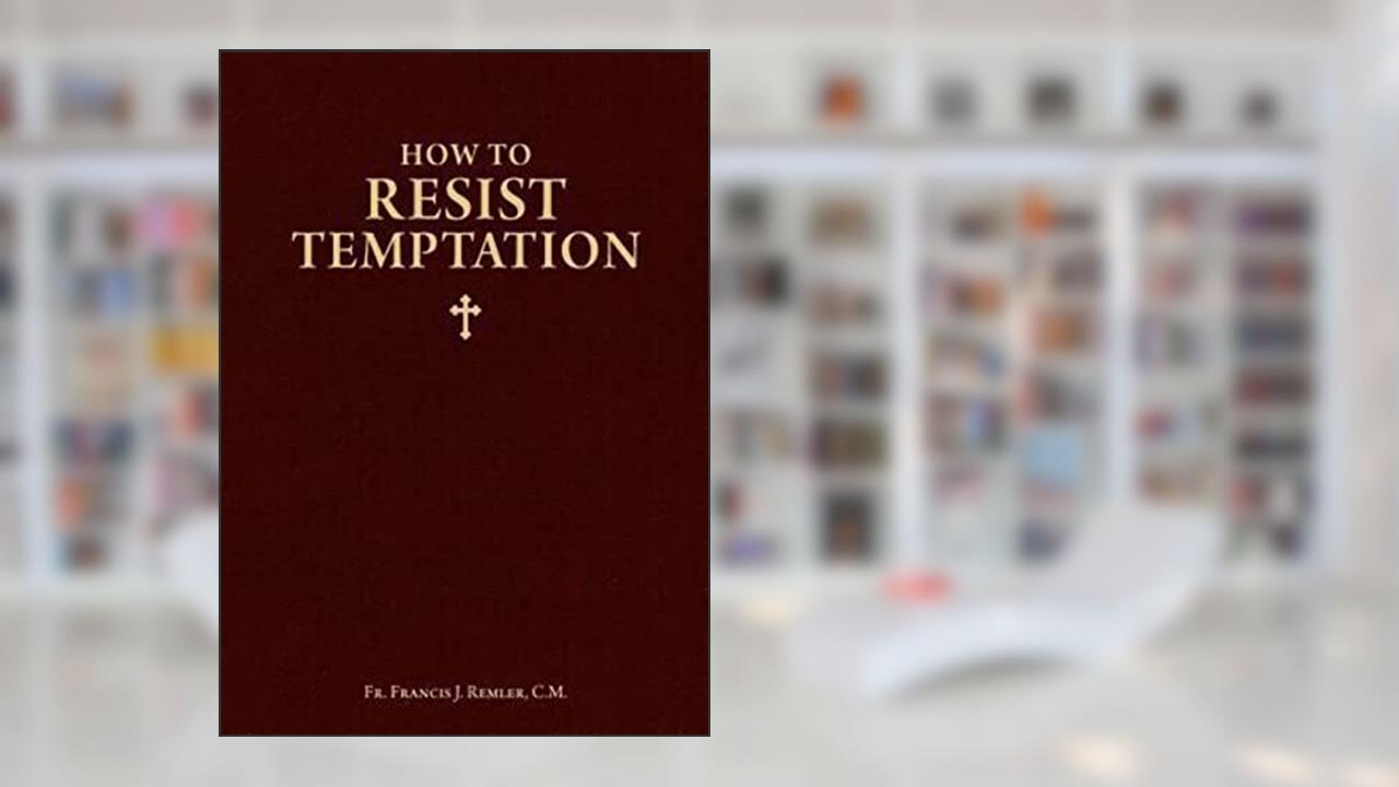 How to Resist Temptation, written by Francis J. Remler