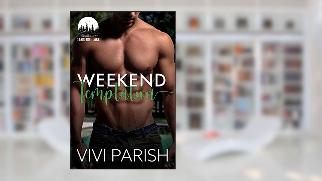 Weekend Temptation (Starfire Lake Book 1), written by Vivi Parish