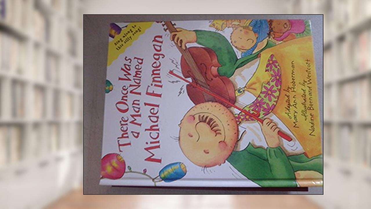 There Once Was a Man Named Michael Finnegan, written by Mary Ann Hoberman