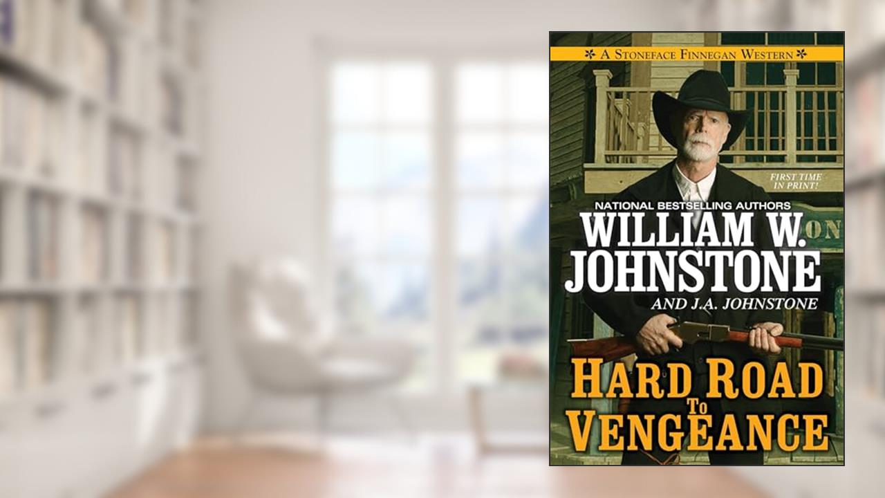 Hard Road to Vengeance (A Stoneface Finnegan Western), written by William W. Johnstone; J.A. Johnstone
