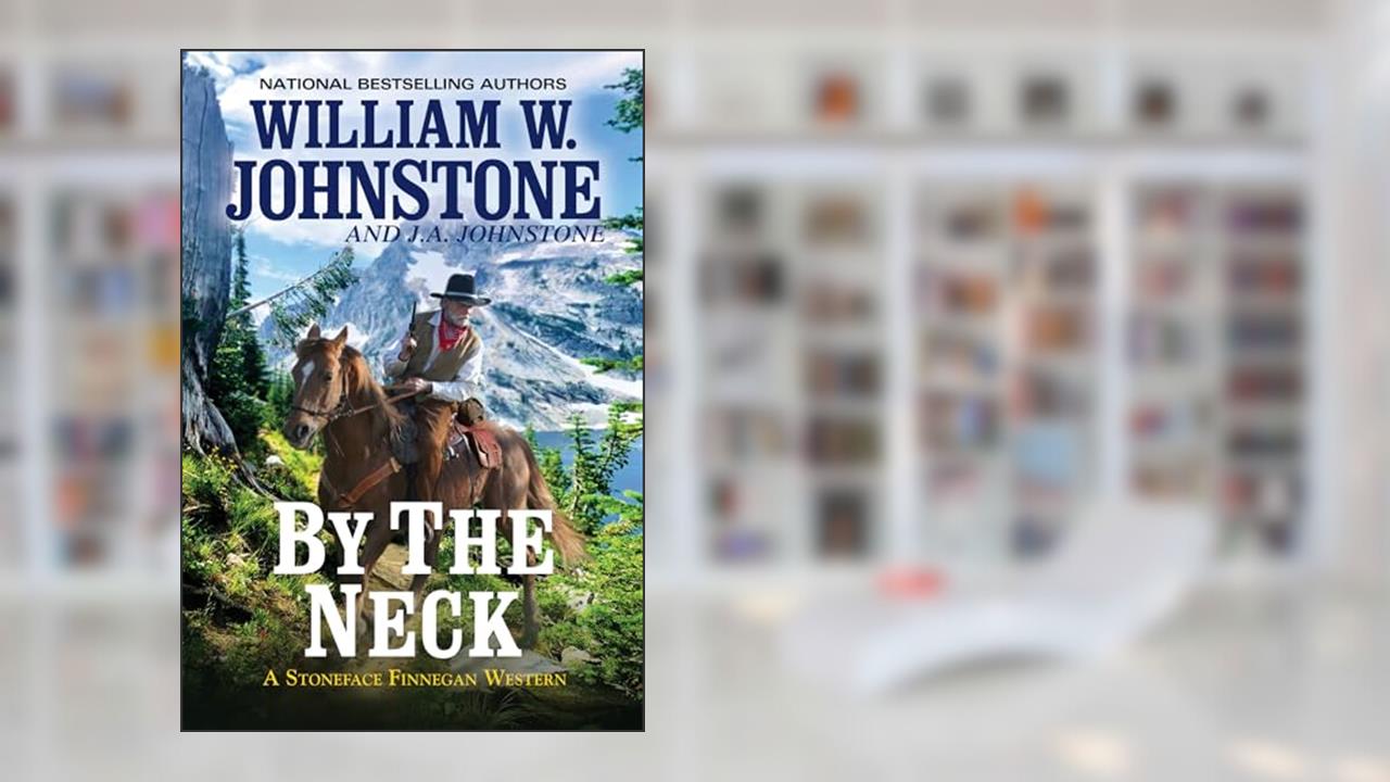 By the Neck (A Stoneface Finnegan Western), written by William W. Johnstone; J.A. Johnstone