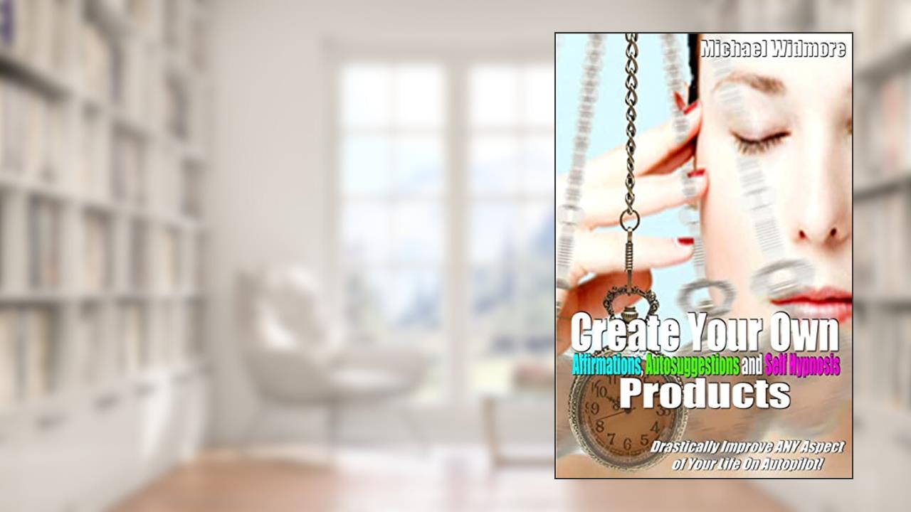 Create Your Own Affirmations, Autosuggestions and Self Hypnosis Products: Drastically Improve ANY Aspect of Your Life On Autopilot!, written by Michael S Widmore