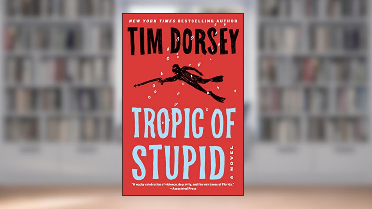 Tropic of Stupid: A Novel (Serge Storms, 24), written by Tim Dorsey