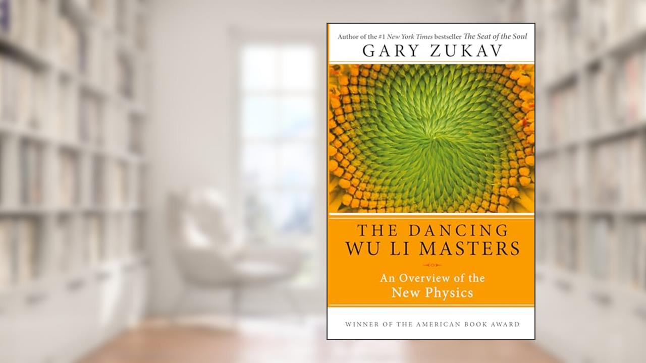 Dancing Wu Li Masters: An Enlightening Exploration of Quantum Physics, Eastern Philosophy, and the Interplay of Science and Spirituality, written by Gary Zukav