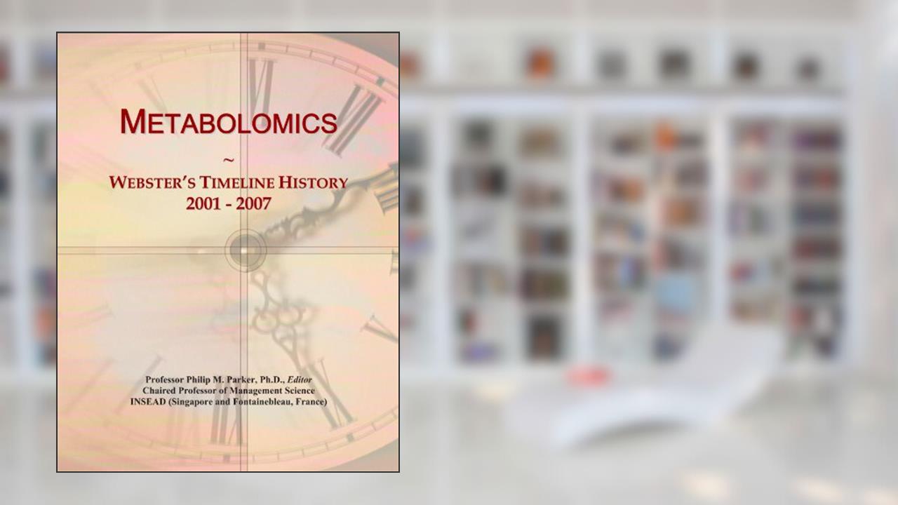 Metabolomics: Webster's Timeline History, 2001 - 2007, written by Icon Group International