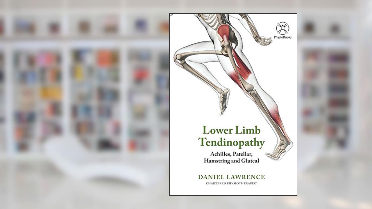 Lower Limb Tendinopathy: Achilles, Patellar, Hamstring & Gluteal (Colour Version), written by Daniel Lawrence