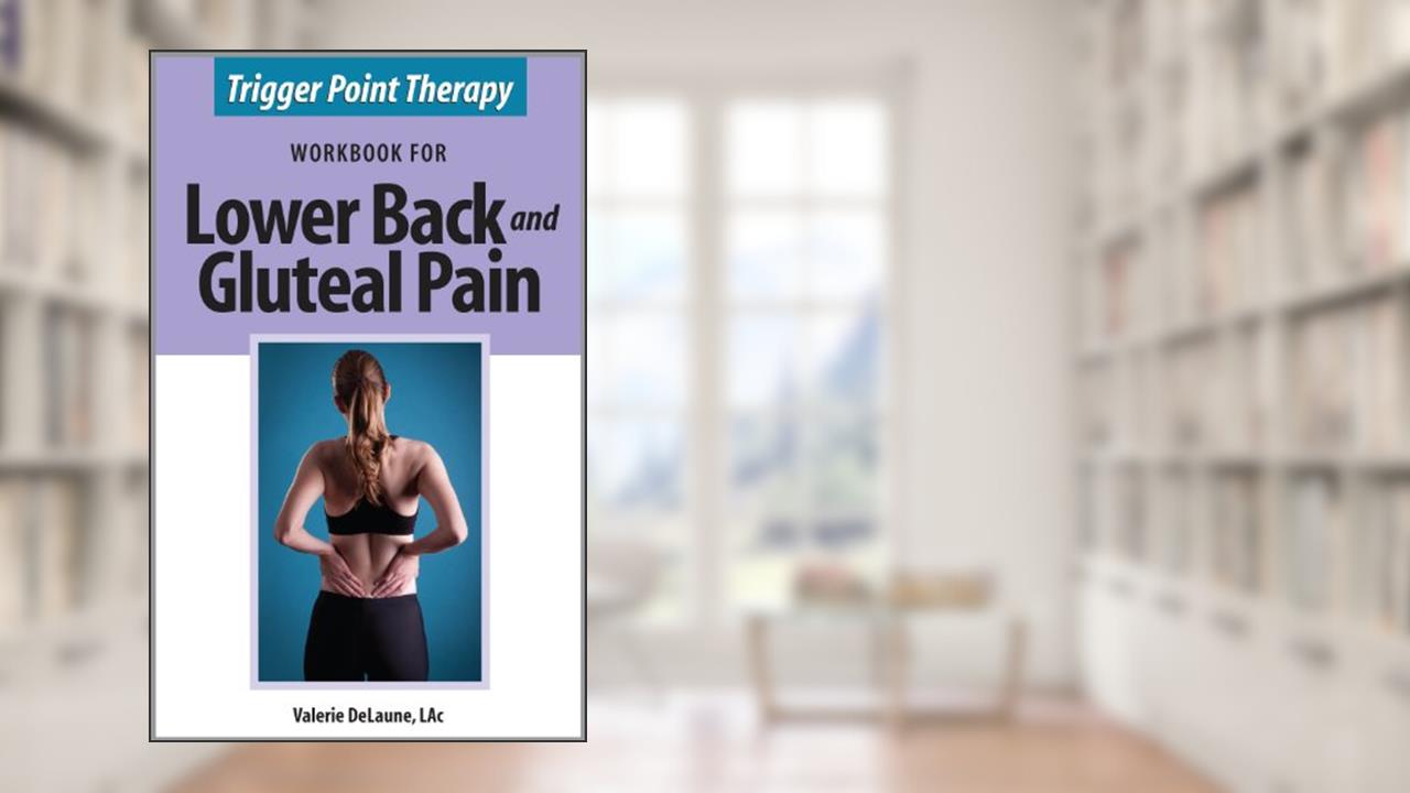 Trigger Point Therapy Workbook for Lower Back and Gluteal Pain, written by Valerie DeLaune