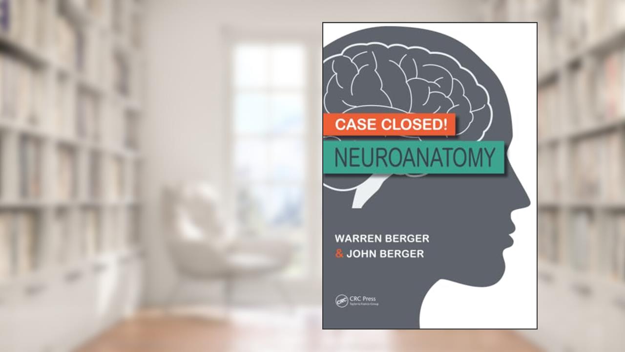 Case Closed! Neuroanatomy, written by Warren Berger; John Berger