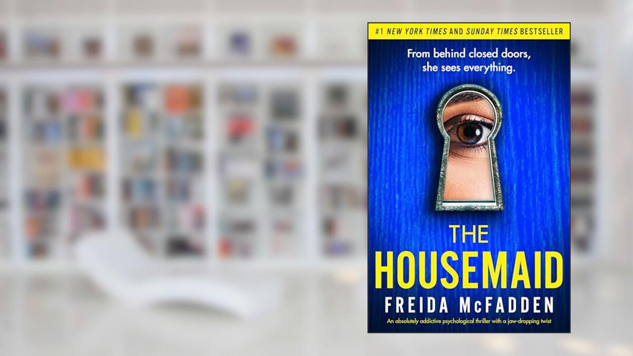 The Housemaid: An absolutely addictive psychological thriller with a jaw-dropping twist, written by Freida McFadden
