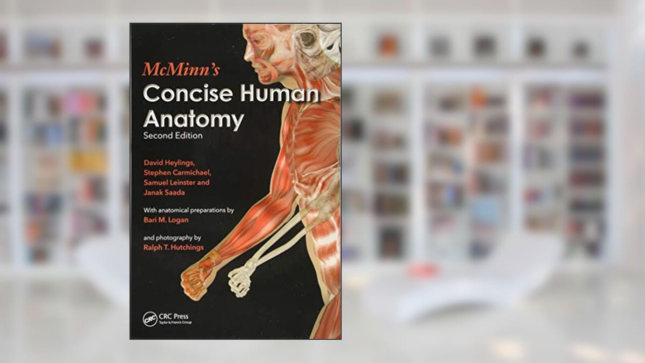 McMinn's Concise Human Anatomy, written by David Heylings; Stephen W. Carmichael; Samuel John Leinster; Janak Saada