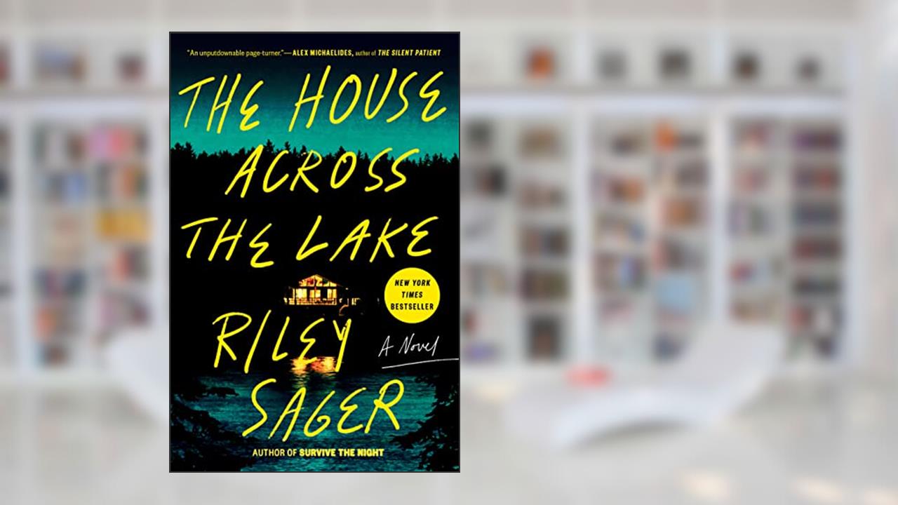 The House Across the Lake: A Novel, written by Riley Sager