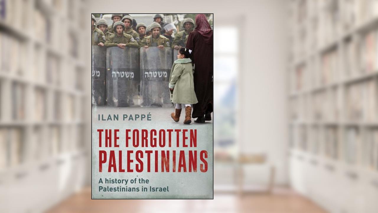 The Forgotten Palestinians: A History of the Palestinians in Israel, written by Ilan Pappé